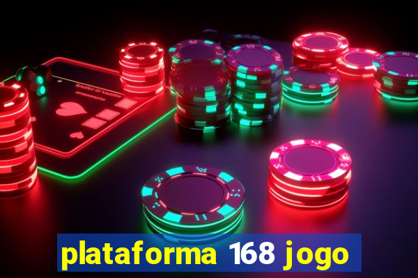 plataforma 168 jogo